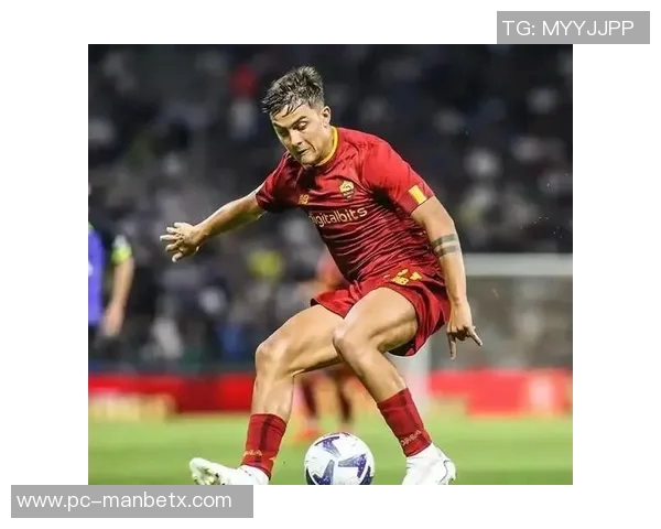 全市场分析迪巴拉续约难题罗马急于与切利克达成协议